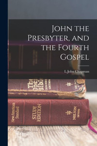 John The Presbyter, And The Fourth Gospel John The Presbyter, And The Fourth Gospel