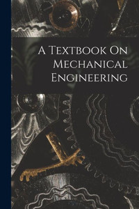 A Textbook On Mechanical Engineering A Textbook On Mechanical Engineering