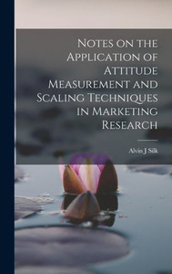 Notes On The Application Of Attitude Measurement And Scaling Techniques In Marketing Research Notes On The Application Of Attitude Measurement And Scaling Techniques In Marketing Research