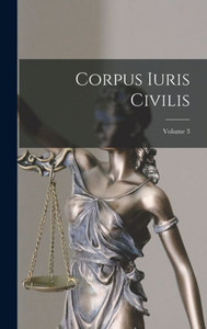 Corpus Iuris Civilis; Volume 3 (Latin Edition) Corpus Iuris Civilis; Volume 3 (Latin Edition)