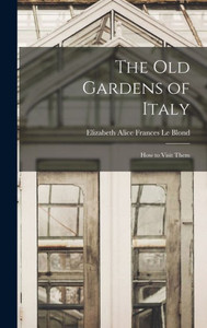 The Old Gardens Of Italy; How To Visit Them