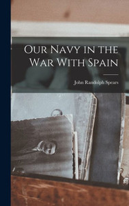 Our Navy In The War With Spain Our Navy In The War With Spain