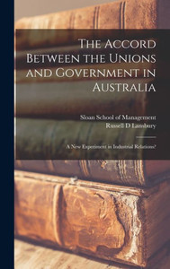 The Accord Between The Unions And Government In Australia: A New Experiment In Industrial Relations? The Accord Between The Unions And Government In Australia: A New Experiment In Industrial Relations?