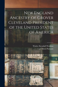 New England Ancestry Of Grover Cleveland President Of The United States Of America