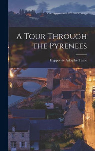 A Tour Through The Pyrenees A Tour Through The Pyrenees