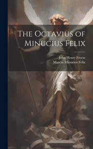 The Octavius Of Minucius Felix The Octavius Of Minucius Felix