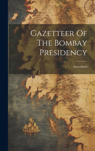 Gazetteer Of The Bombay Presidency: Ahmedabad Gazetteer Of The Bombay Presidency: Ahmedabad