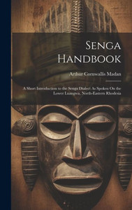 Senga Handbook: A Short Introduction To The Senga Dialect As Spoken On The Lower Luangwa, North-Eastern Rhodesia