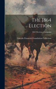 The 1864 Election; 1864 Election - Campaign