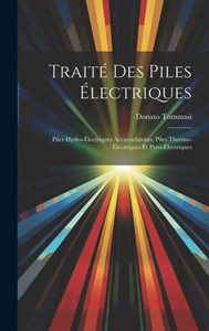 Traité Des Piles Électriques: Piles Hydro-Électriques Accumulateurs, Piles Thermo-Électriques Et Pyro-Électriques (French Edition) Traité Des Piles Électriques: Piles Hydro-Électriques Accumulateurs, Piles Thermo-Électriques Et Pyro-Électriques (French Edition)