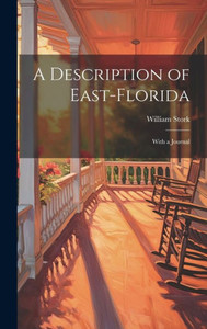 A Description Of East-Florida: With A Journal A Description Of East-Florida: With A Journal
