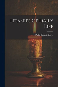 Litanies Of Daily Life Litanies Of Daily Life