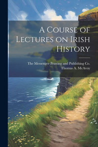 A Course Of Lectures On Irish History