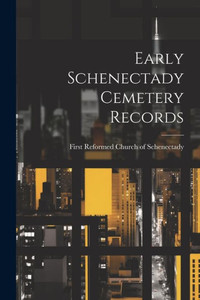 Early Schenectady Cemetery Records Early Schenectady Cemetery Records