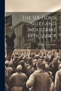 The Six-Hour Shift And Industrial Efficiency