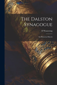 The Dalston Synagogue: An Historical Sketch The Dalston Synagogue: An Historical Sketch