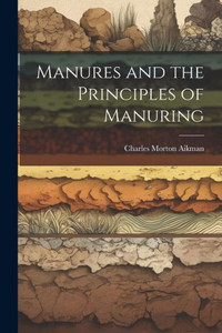 Manures And The Principles Of Manuring Manures And The Principles Of Manuring