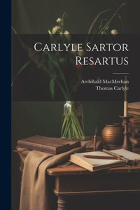 Carlyle Sartor Resartus Carlyle Sartor Resartus