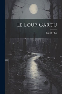 Le Loup-Garou (French Edition) Le Loup-Garou (French Edition)