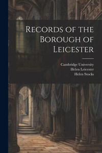 Records Of The Borough Of Leicester Records Of The Borough Of Leicester