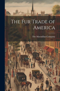 The Fur Trade Of America The Fur Trade Of America