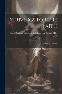 Strivings For The Faith: A Series Of Lectures Strivings For The Faith: A Series Of Lectures