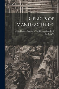 Census Of Manufactures: 1914 Census Of Manufactures: 1914