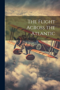 The Flight Across The Atlantic The Flight Across The Atlantic