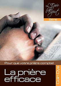 La prière efficace (L'Epée de l'Esprit) (French Edition) La prière efficace (L'Epée de l'Esprit) (French Edition)