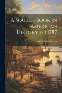 A Source Book In American History To 1787 A Source Book In American History To 1787