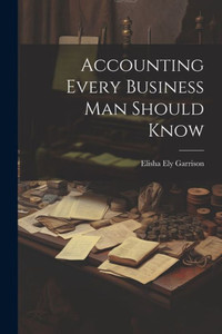 Accounting Every Business Man Should Know Accounting Every Business Man Should Know