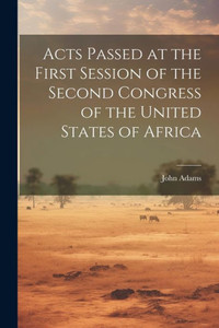Acts Passed At The First Session Of The Second Congress Of The United States Of Africa