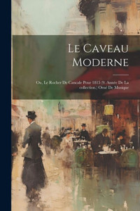 Le Caveau Moderne; Ou, Le Rocher De Cancale Pour 1815 (9. Année De La Collection.) Orné De Musique (French Edition) Le Caveau Moderne; Ou, Le Rocher De Cancale Pour 1815 (9. Année De La Collection.) Orné De Musique (French Edition)