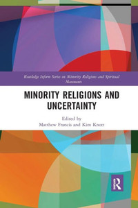 Minority Religions And Uncertainty (Routledge Inform Series On Minority Religions And Spiritual Movements) Minority Religions And Uncertainty (Routledge Inform Series On Minority Religions And Spiritual Movements)