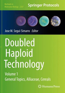 Doubled Haploid Technology: Volume 1: General Topics, Alliaceae, Cereals (Methods In Molecular Biology, 2287) Doubled Haploid Technology: Volume 1: General Topics, Alliaceae, Cereals (Methods In Molecular Biology, 2287)