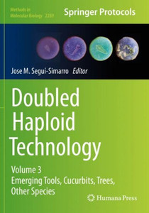 Doubled Haploid Technology: Volume 3: Emerging Tools, Cucurbits, Trees, Other Species (Methods In Molecular Biology, 2289) Doubled Haploid Technology: Volume 3: Emerging Tools, Cucurbits, Trees, Other Species (Methods In Molecular Biology, 2289)