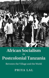 African Socialism In Postcolonial Tanzania: Between The Village And The World