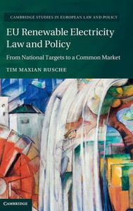 Eu Renewable Electricity Law And Policy: From National Targets To A Common Market (Cambridge Studies In European Law And Policy) Eu Renewable Electricity Law And Policy: From National Targets To A Common Market (Cambridge Studies In European Law And Policy)