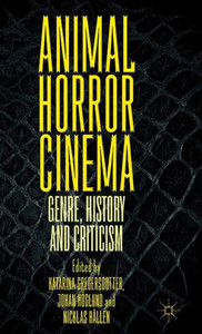 Animal Horror Cinema: Genre, History And Criticism Animal Horror Cinema: Genre, History And Criticism