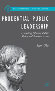 Prudential Public Leadership: Promoting Ethics In Public Policy And Administration (Recovering Political Philosophy) Prudential Public Leadership: Promoting Ethics In Public Policy And Administration (Recovering Political Philosophy)