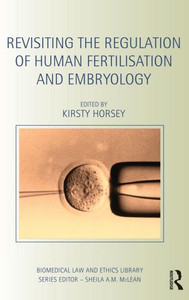 Revisiting The Regulation Of Human Fertilisation And Embryology (Biomedical Law And Ethics Library) Revisiting The Regulation Of Human Fertilisation And Embryology (Biomedical Law And Ethics Library)