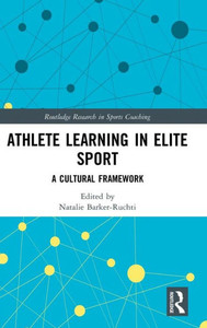 Athlete Learning In Elite Sport: A Cultural Framework (Routledge Research In Sports Coaching) Athlete Learning In Elite Sport: A Cultural Framework (Routledge Research In Sports Coaching)