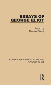 Essays Of George Eliot (Routledge Library Editions: George Eliot)