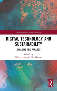 Digital Technology And Sustainability: Engaging The Paradox (Routledge Studies In Sustainability)