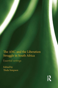 The Anc And The Liberation Struggle In South Africa: Essential Writings The Anc And The Liberation Struggle In South Africa: Essential Writings