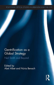Gentrification As A Global Strategy: Neil Smith And Beyond (Routledge Critical Studies In Urbanism And The City) Gentrification As A Global Strategy: Neil Smith And Beyond (Routledge Critical Studies In Urbanism And The City)