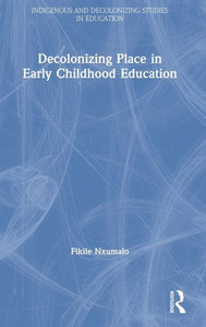 Decolonizing Place In Early Childhood Education (Indigenous And Decolonizing Studies In Education) Decolonizing Place In Early Childhood Education (Indigenous And Decolonizing Studies In Education)