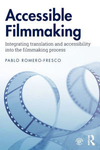 Accessible Filmmaking: Integrating Translation And Accessibility Into The Filmmaking Process