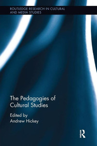 The Pedagogies Of Cultural Studies (Routledge Research In Cultural And Media Studies) The Pedagogies Of Cultural Studies (Routledge Research In Cultural And Media Studies)