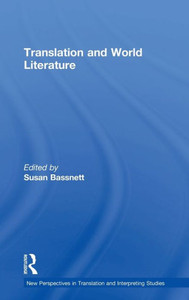 Translation And World Literature (New Perspectives In Translation And Interpreting Studies) Translation And World Literature (New Perspectives In Translation And Interpreting Studies)